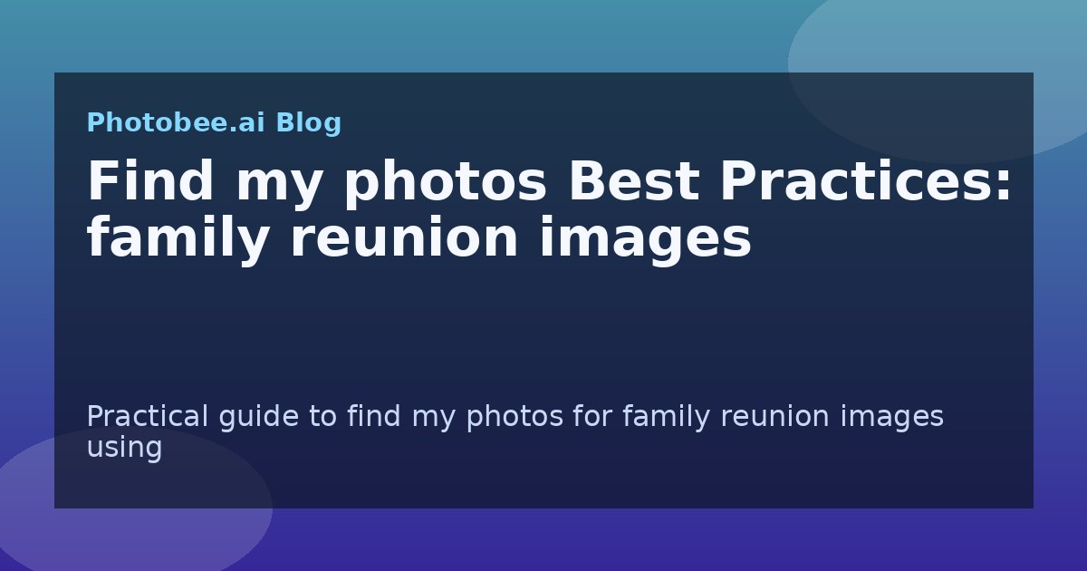 Find my photos Best Practices: family reunion images