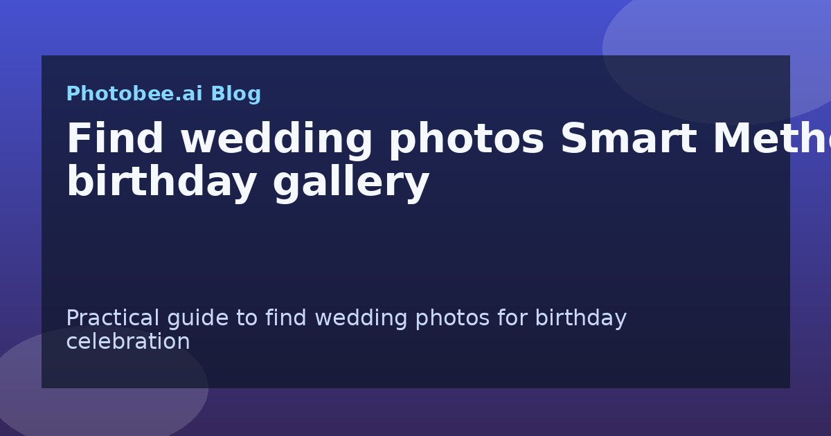 Find wedding photos Smart Method: birthday gallery